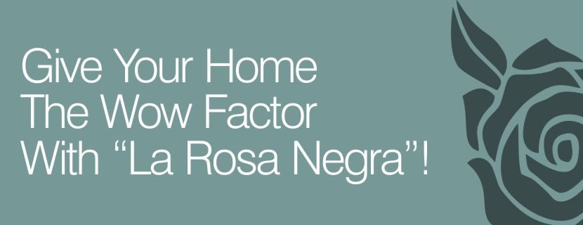 Blog Image for Give Your Home The Wow Factor  With “La Rosa Negra”! A Life in Spain